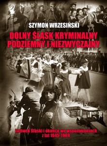 Bild von Dolny Śląsk kryminalny podziemny i niezwyczajny Lwówek Śląski  i okolice we wspomnieniach z lat 1945-1989