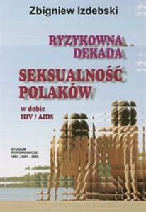 Obrazek Ryzykowna dekada Seksualność Polaków w dobie HIV AIDS   Studium porównawcze 1997-2001-2005
