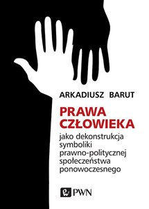 Obrazek Prawa człowieka jako dekonstrukcja symboliki prawno-politycznej społeczeństwa ponowoczesnego