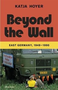 Obrazek Beyond the Wall East Germany, 1949-1990