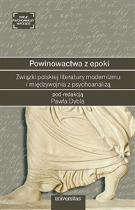 Obrazek Powinowactwa z epoki Związki polskiej literatury modernizmu i międzywojnia z psychoanalizą