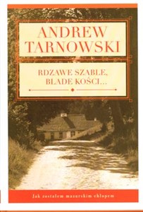 Obrazek Rdzawe szable, blade kości Jak zostałem mazurskim chłopem