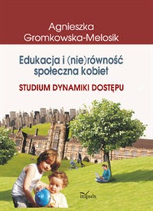 Obrazek Edukacja i (nie)równość społeczna kobiet Studium dynamiki dostępu