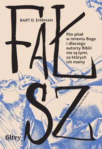 Obrazek Fałsz. Kto pisał w imieniu Boga i dlaczego autorzy Biblii nie są tymi, za których ich mamy