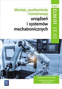 Bild von Montaż, uruchamianie i konserwacja urządzeń i systemów mechatronicznych. Kwalifikacja elm. 03/ee. 02. Część 1