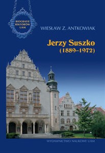Obrazek Jerzy Suszko (1889-1972) Biografie Rektorów Uniwersytetu im. Adama Mickiewicza w Poznaniu