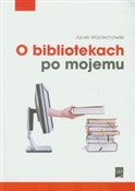 O bibliote... - Jacek Wojciechowski -  polnische Bücher