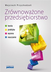 Obrazek Zrównoważone przedsiębiorstwo Teoria, praktyka, wycena, nauczanie