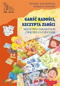 Obrazek Garść radości szczypta złości Mnóstwo zabawnych ćwiczeń z uczuciami