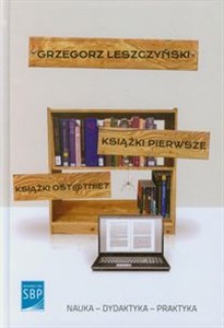 Obrazek Książki pierwsze Książki ostatnie Literatura dla dzieci i młodzieży wobec wyzwań nowoczesności