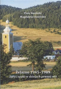 Obrazek Żelazno 1945–1989. Zarys epoki w dziejach pewnej wsi