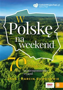Obrazek W Polskę na weekend. 70 pomysłów na niezapomniany wyjazd 70 pomysłów na niezapomniany wyjazd