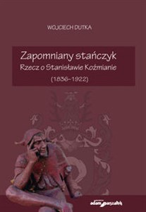 Bild von Zapomniany stańczyk Rzecz o Stanisławie Koźmianie (1836-1922)