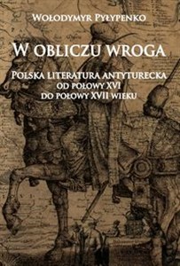 Bild von W obliczu wroga Polska literatura antyturecka od połowy XVI do połowy XVII wieku
