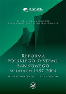 Obrazek Reforma polskiego systemu bankowego w latach 1987-2004 we wspomnieniach jej twórców