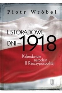 Bild von Listopadowe dni - 1918 Kalendarium narodzin II Rzeczypospolitej