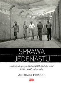 Obrazek Sprawa jedenastu Uwięzienie przywódców NSZZ "Solidarność" i KSS "KOR" 1981-1984