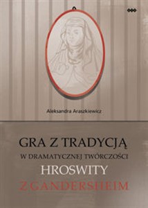 Obrazek Gra z tradycją w dramatycznej twórczości Hroswity z Gandersheim