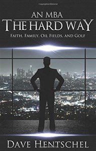 Obrazek An MBA the Hard Way Faith, Family, Oil Fields, and Golf 772APY03527KS