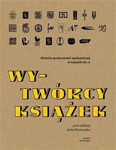 Obrazek Wy-Twórcy książek Historia społeczności wydawniczej w czasach PRL-u