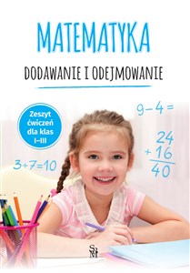 Obrazek Matematyka Dodawanie i odejmowanie Zeszyt ćwiczeń dla klas 1-3