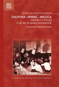 Bild von Diaspora-pamięć-miejsca Ukraińcy z Polski z lat 80. XX wieku w Kanadzie. Studium etnograficzne