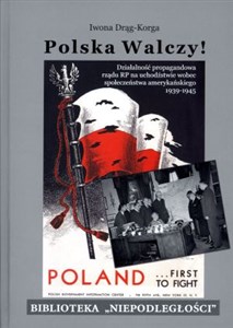 Obrazek Polska walczy! Działalność propagandowa rządu RP na uchodźstwie wobec społeczeństwa amerykańskiego 1939-1945