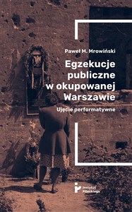 Obrazek Egzekucje publiczne w okupowanej Warszawie Ujęcie performatywne