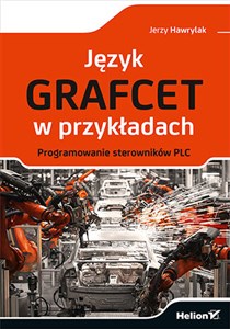 Obrazek Język GRAFCET w przykładach. Programowanie sterowników PLC