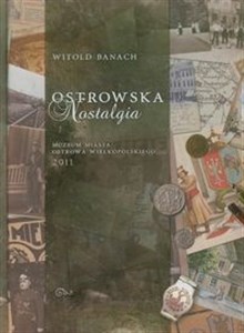 Obrazek Ostrowska nostalgia Ilustrowane szkice o dawnym Ostrowie Wielkopolskim