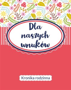 Obrazek Dla naszych wnuków. Kronika Rodzinna