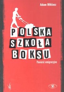 Obrazek Polska szkoła boksu Powieść emigracyjna