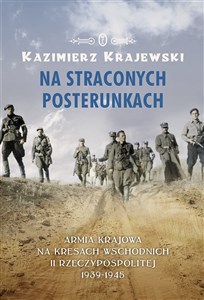 Obrazek Na straconych posterunkach Armia Krajowa na kresach wschodnich II Rzeczypospolitej 1939-1945