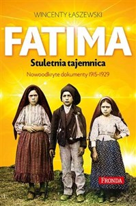 Bild von Fatima Stuletnia tajemnica Objawienia maryjne z lat 1917-1929. nowo odkryte dokumenty