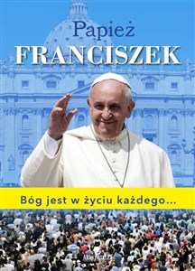 Obrazek Papież Franciszek Bóg jest w życiu każdego