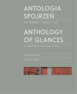 Obrazek Antologia spojrzeń / Anthology of Glances Getto warszawskie - fotografie i filmy / The Warsaw Ghetto: Photographs and Films