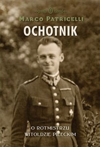 Obrazek Ochotnik O rotmistrzu Witoldzie Pileckim