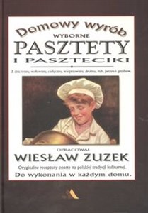 Obrazek Pasztety i paszteciki Z dziczyzny, wołowiny, cielęciny, wieprzowniy, drobiu, ryb, jarzyn i grzybów