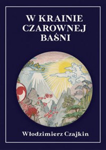 Obrazek W krainie Czarownej Baśni wrażenia z podróży po Japonii z ilustracjami