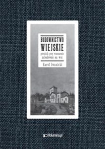 Obrazek BUDOWNICTWO WIEJSKIE poradnik przy wznoszeniu zabudowań na wsi Reprint wydania z 1917 r.