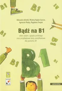 Obrazek Bądź na B1 + 2CD Zbiór zadań z języka polskiego oraz przykładowe testy certyfikatowe dla poziomu B1