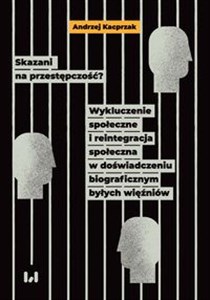 Bild von Skazani na przestępczość? Wykluczenie społeczne i reintegracja społeczna w doświadczeniu biograficznym byłych więźniów