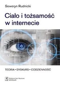 Obrazek Ciało i tożsamość w internecie Teoria - Dyskurs - Codzienność