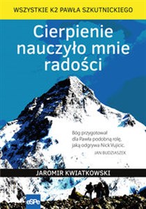 Obrazek Cierpienie nauczyło mnie radości Wszystkie K2 Pawła Szkutnickiego