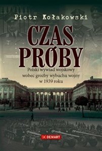 Obrazek Czas próby Polski wywiad wojskowy wobec groźby wybuchu wojny w 1939 roku