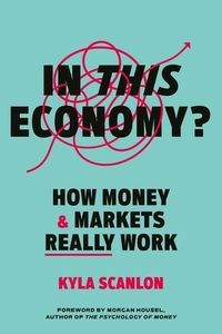 Bild von In This Economy? How Money and Markets Really Work