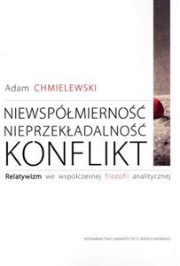 Obrazek Niewspółmierność, nieprzekładalność, konflikt Relatywizm we współczesnej filozofii analitycznej