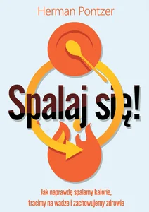 Obrazek Spalaj się! Jak naprawdę spalamy kalorie, tracimy na wadze i zachowujemy zdrowie