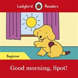 Bild von Good morning, Spot! Ladybird Readers Beginner Level