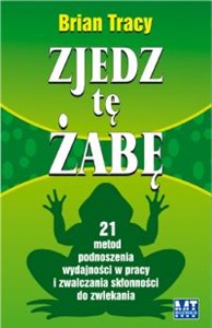 Obrazek Zjedz tę żabę 21 metod podnoszenia wydajności w pracy i zwalczania skłonności do zwlekania